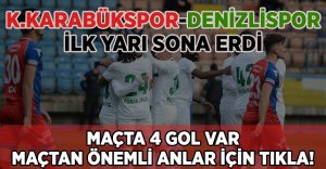 K.Karabükspor-Denizlispor İlk Yarı Sona Erdi