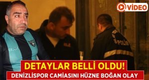 Denizlispor Camiasını Hüzne Boğan Olayın Detayları Belli Oldu!