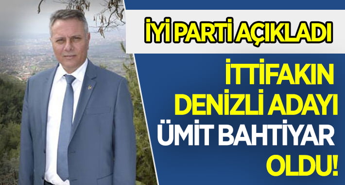 İYİ Parti’nin Denizli Büyükşehir Adayı Ümit Bahtiyar Oldu