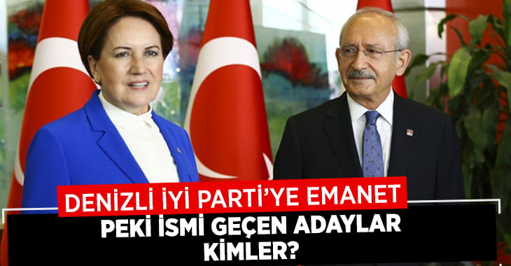 Denizli İYİ Parti’ye Emanet, Peki İsmi Geçenler Kimler?