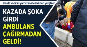 Hamile Kadının Yardımına Ambulans Çağırmadan Yetişti!