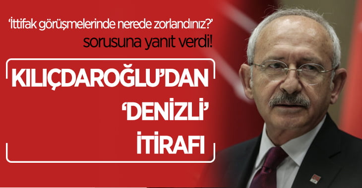 Kılıçdaroğlu’ndan ‘Denizli’ İtirafı