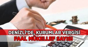 Denizli’de Kurumlar Vergisi Faal Mükellef Sayısı