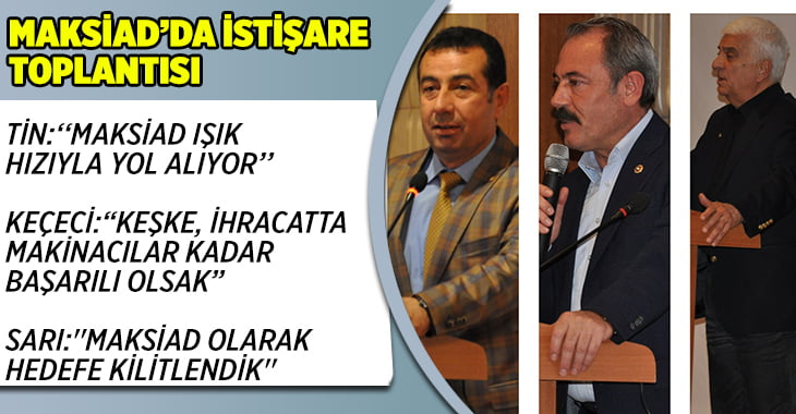 MAKSİAD’DAN İstişare Toplantısı