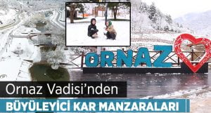 Ornaz Vadisi’nden Kar Manzaraları Büyüledi