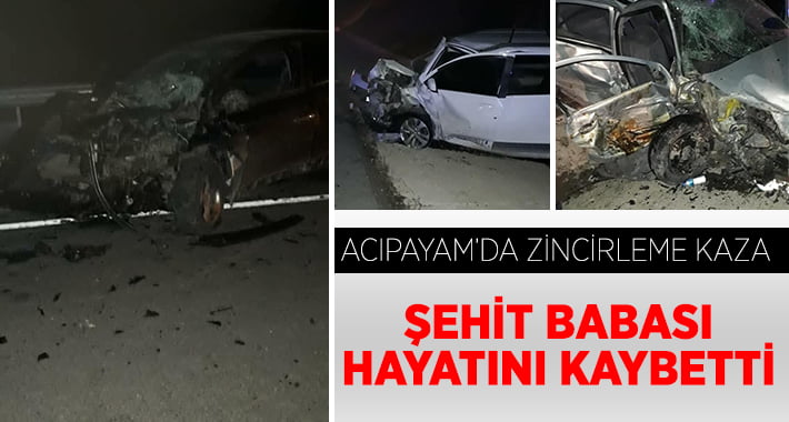 Acıpayam’da Zincirleme Kaza, Şehit Babası Hayatını Kaybetti