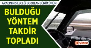 Aracının sileceği bozulan sürücüden ilginç yöntem