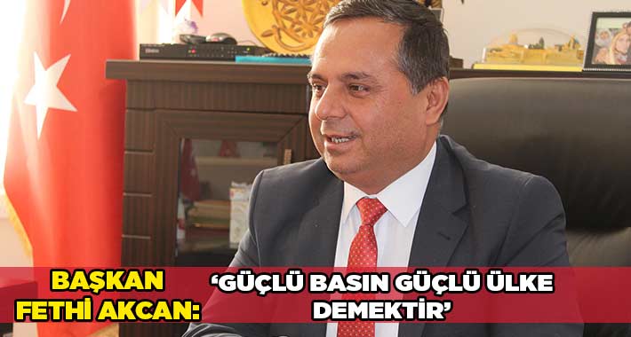 “Güçlü Basın Güçlü Ülke Demektir”