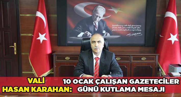 Vali Hasan Karahan’ın 10 Ocak Çalışan Gazeteciler Günü Kutlama Mesajı