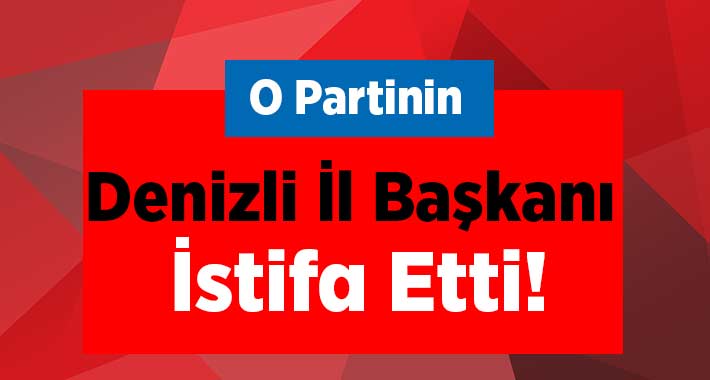 Parti İl Başkanı İstifa Etti!