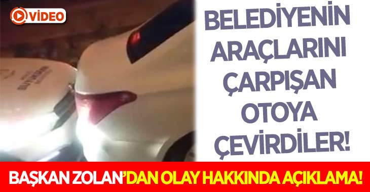 Belediyenin Araçlarını Çarpışan Otoya Çevirdiler.. Başkan Zolan’dan Açıklama Geldi!