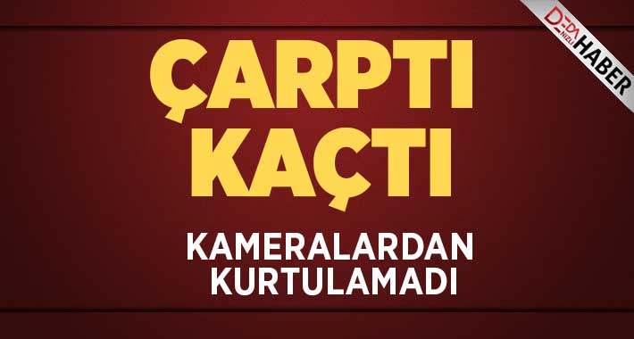 Çarptı Kaçtı Güvenlik Kameralarına Yakalandı