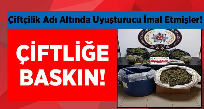 Çiftliğe Baskın! Çiftçilik Adı Altında Uyuşturucu İmal Etmişler!