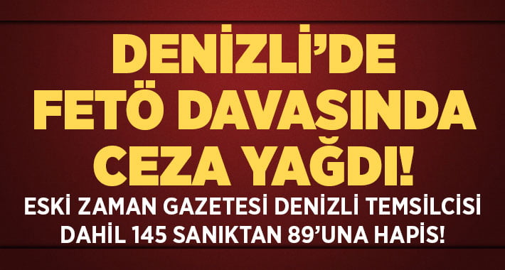 Denizli’de FETÖ Davasında Ceza Yağdı!