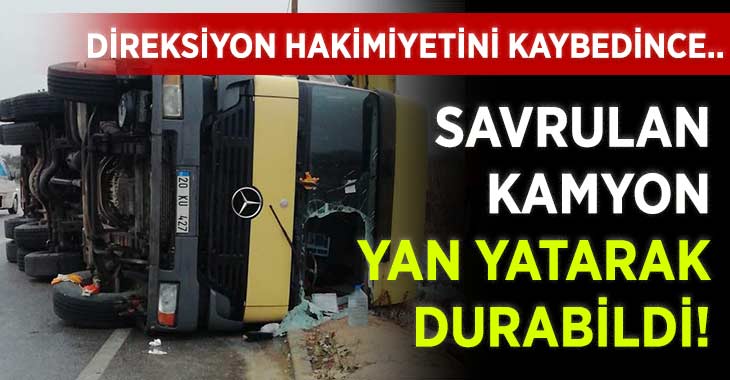 Savrulan Kamyon Yan Yatarak Durabildi!