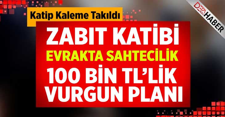 Zabıt Katibi’nin Vurgun Planı Kaleme Takıldı