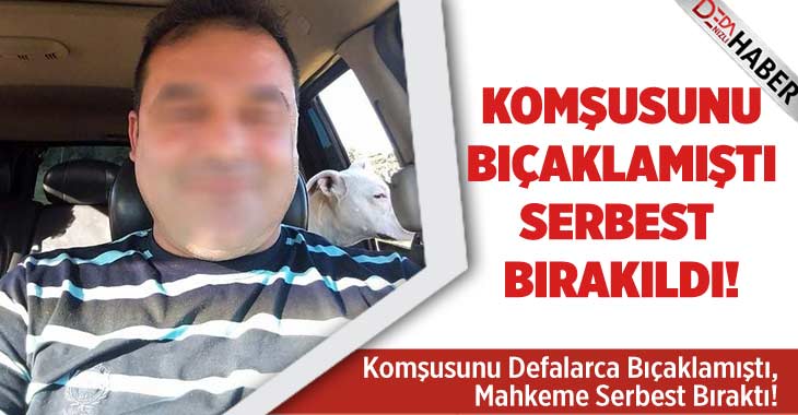 Komşusunu Bıçaklamıştı.. Serbest Bırakıldı!