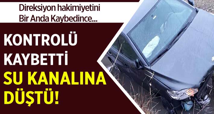 Hakimiyeti Kaybedince Su Kanalına Yuvarlandı