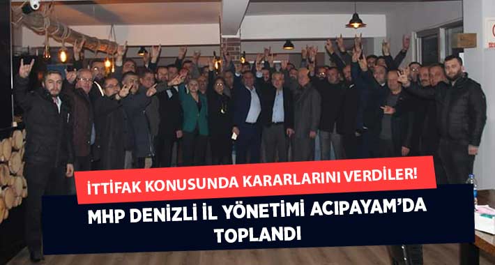 Acıpayam’da Toplandılar.. MHP İl Yönetimi’nden İttifak Kararı.