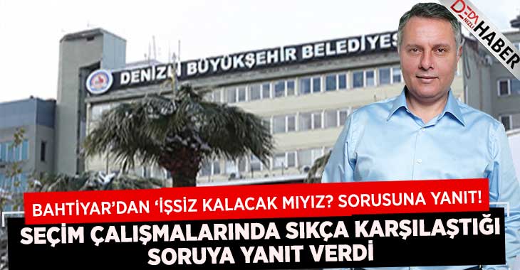 Belediye İşçilerinin Endişesine Bahtiyar’dan Yanıt!