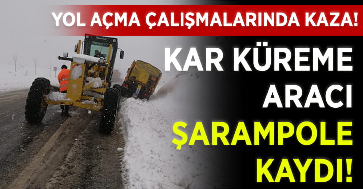 Yol Açma Çalışmalarında Kaza!