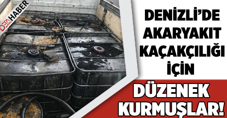 Denizli’de Akaryakıt Kaçaklığı için Düzenek Kurmuşlar!