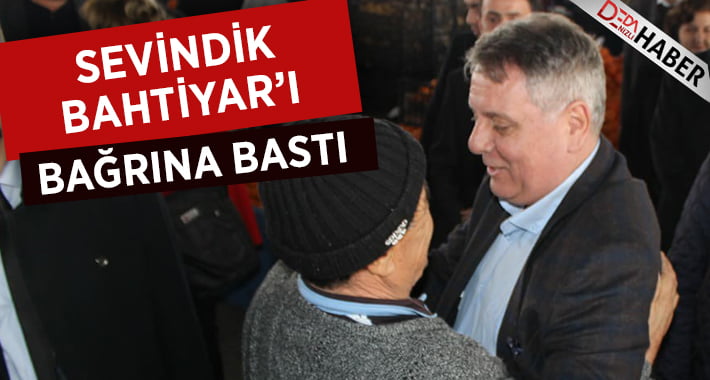 Sevindik Bahtiyar’ı Bağrına Bastı