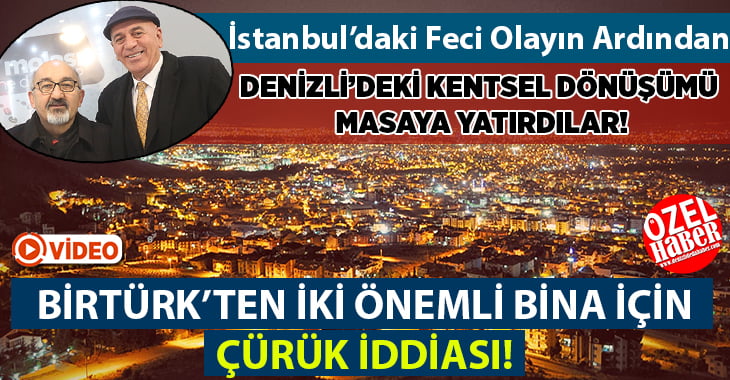 Birtürk’ten Denizli’deki İki Önemli Bina için Çürük İddiası