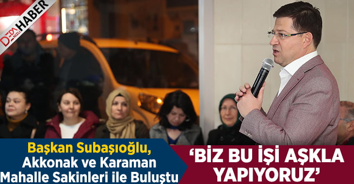 Başkan Subaşıoğlu: Biz Bu İşi Aşkla Yapıyoruz