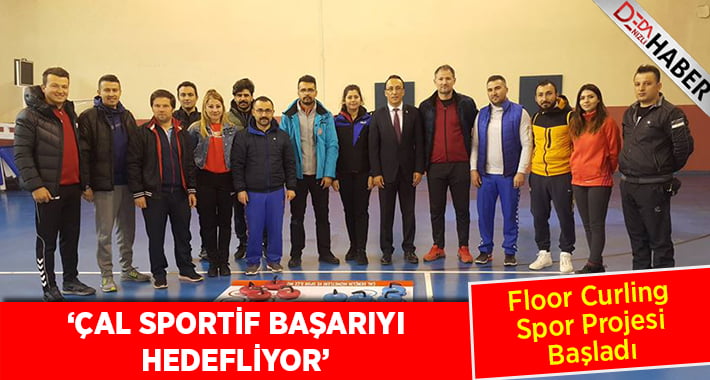 “Çal Sportif Başarıyı Hedefliyor” “Floor (Zemin) Curling” Spor Projesi Başladı