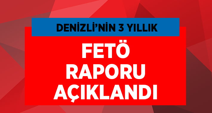 Denizli Cumhuriyet Başsavcılığı’ndan FETÖ Raporu