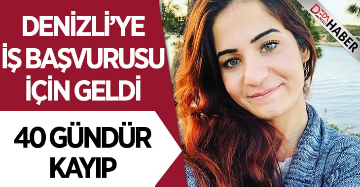 İş Başvurusu İçin Denizli’ye Geldi..40 Gündür Kayıp