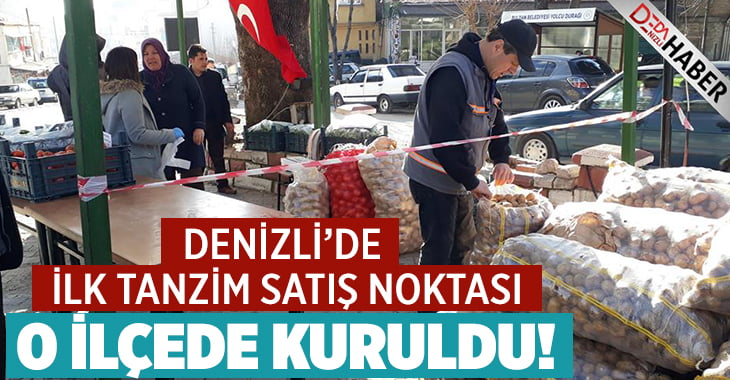 Denizli’nin İlk Tanzim Satış Noktası O İlçede Kuruldu!