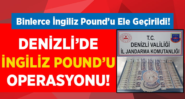 Denizli’de İngiliz Pound’u Operasyonu!