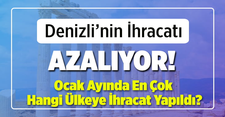 Denizli’nin İhracatı Azalıyor