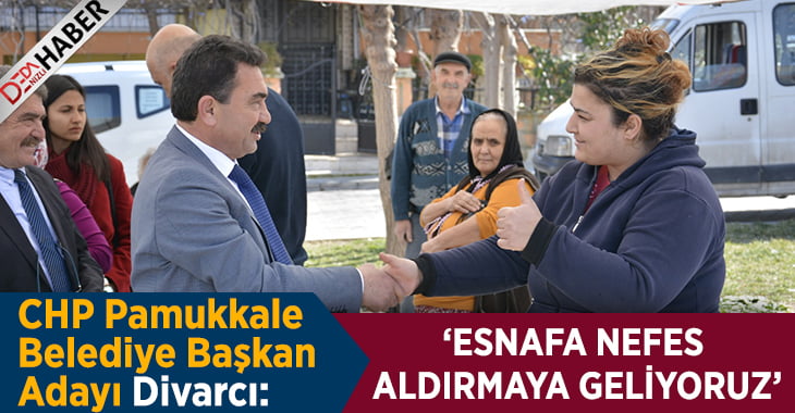 Divarcı: Esnafa Nefes Aldırmaya Geliyoruz