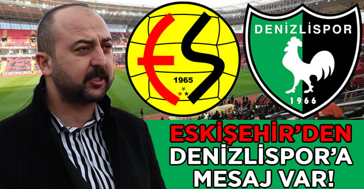 Eskişehirspor’dan Denizlispor Camiasına Mesaj Var!