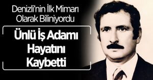 Denizli’nin İlk Mimarı Hayatını Kaybetti