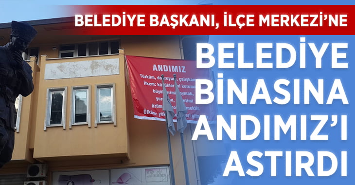 Belediye Başkanı İlçede ‘Andımız’ Pankartları Astırdı