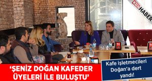 Şeniz Doğan, KAFEDER Üyeleriyle Buluştu