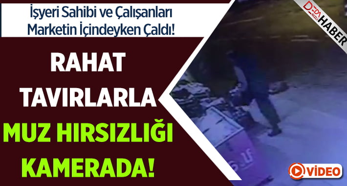 Rahat Tavırlarla Muz Hırsızlığı Güvenlik Kamerasında!