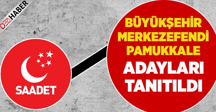 Saadet Partisi Büyükşehir ve Merkez İlçe Adaylarını Tanıttı