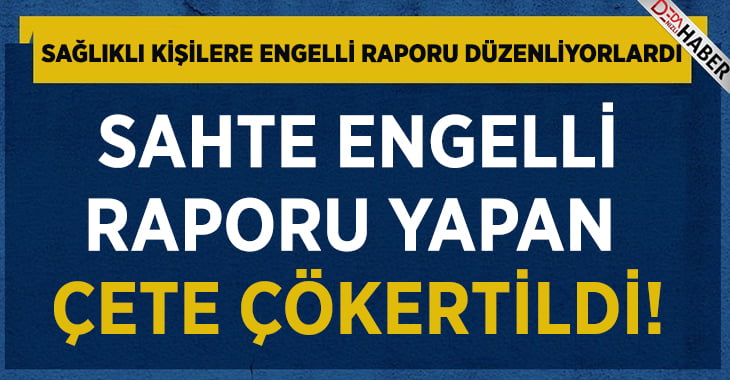 Sağlıklı İnsanlara Engelli Raporu Düzenliyorlardı!