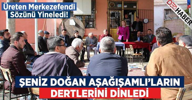 Şeniz Doğan Aşağışamlı Vatandaşların Dertlerini Dinledi