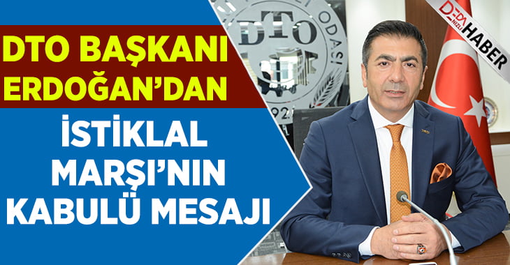 DTO Başkanı Erdoğan, Mehmet Akif Ersoy’u Andı