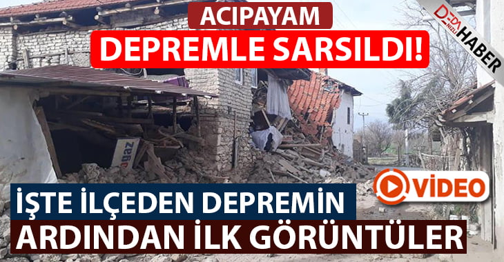 İşte Depremin Ardından Acıpayam’dan İlk Görüntüler!