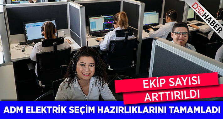 ADM Elektrik Dağıtım, Seçim Hazırlıklarını Tamamladı