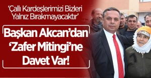 Akcan’dan ‘Zafer Mitingi’ne Davet Var!