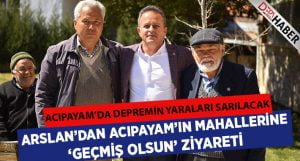 Arslan’dan Acıpayam’ın Mahallelerine ‘Geçmiş Olsun’ Ziyareti