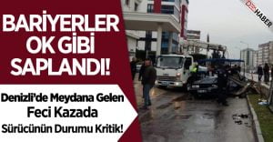 Denizli’de Feci Kaza! Bariyerler Ok Gibi Saplandı!